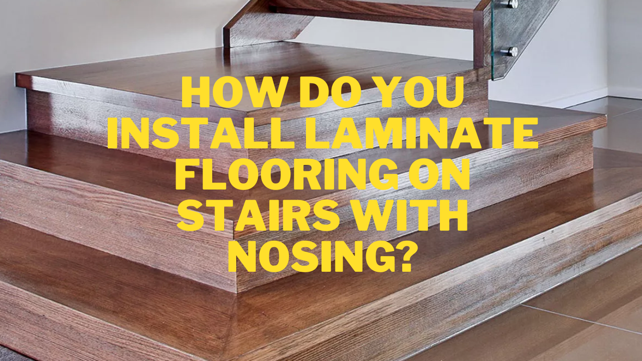 How do you install laminate on stairs with nosing?